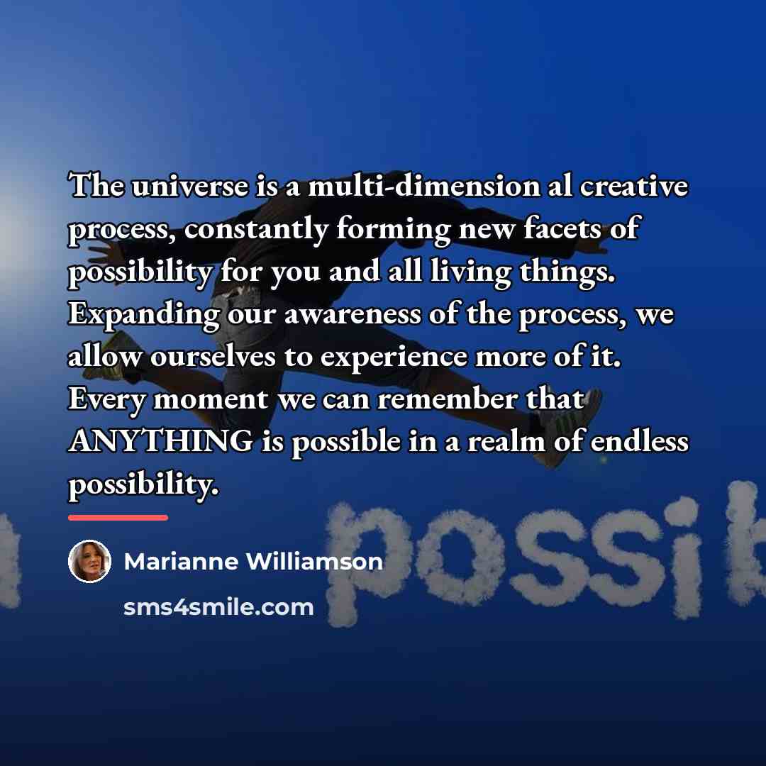 “The universe is a multi-dimension al creative process, constantly forming…” quote by Marianne Williamson