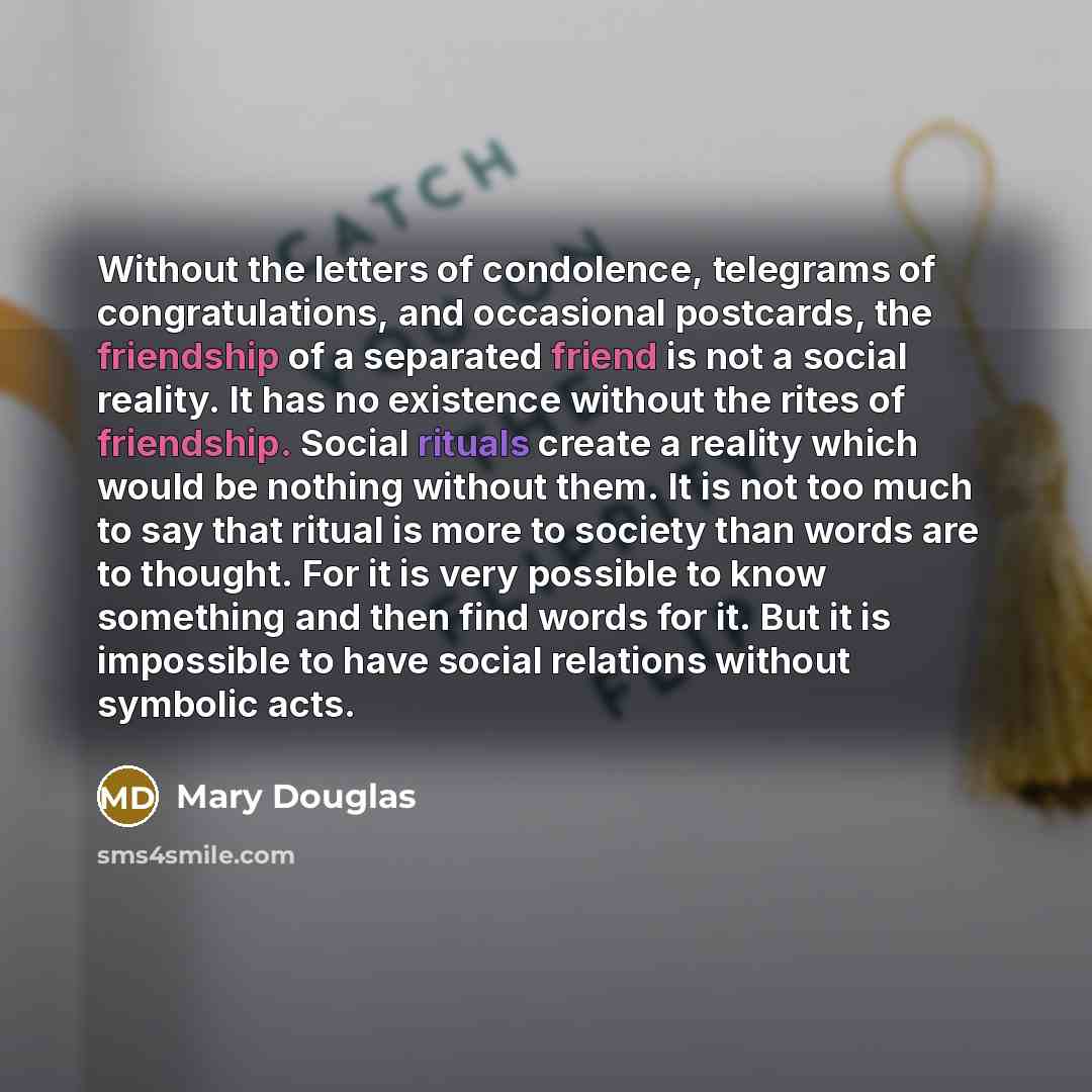 “Without the letters of condolence, telegrams of congratulations, and occasional…” quote by Mary Douglas