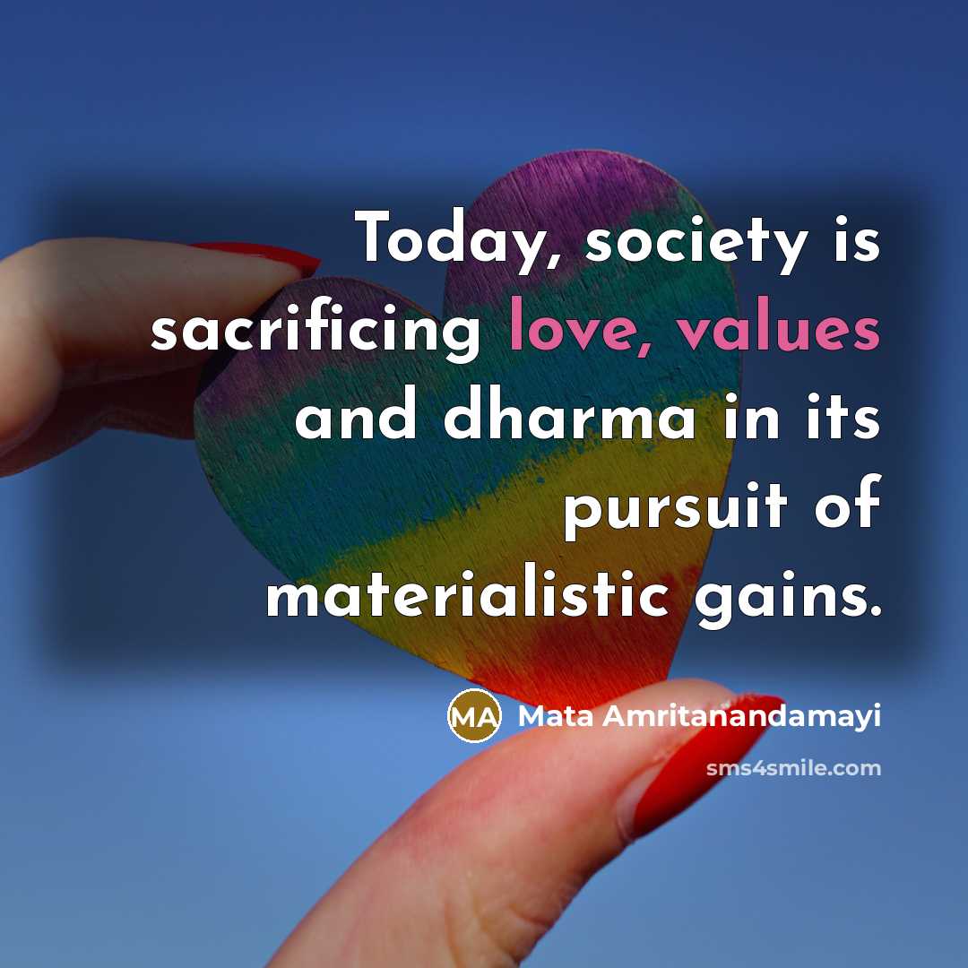 “Today, society is sacrificing love, values and dharma in its…” quote by Mata Amritanandamayi
