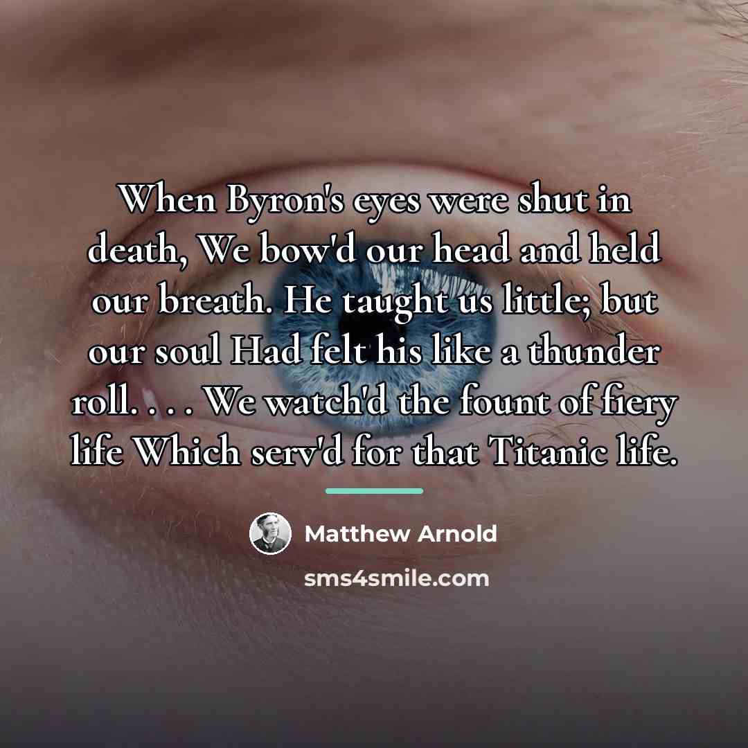 “When Byron's eyes were shut in death, We bow'd our…” quote by Matthew Arnold