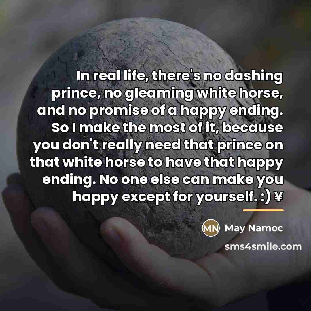 “In real life, there's no dashing prince, no gleaming white…” quote by May Namoc