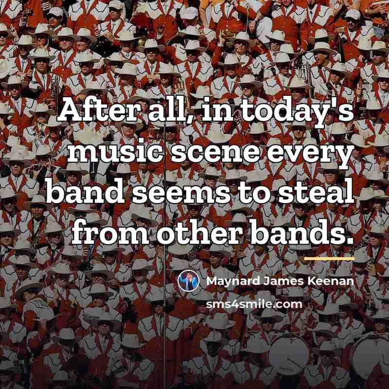 “After all, in today's music scene every band seems to…” quote by Maynard James Keenan