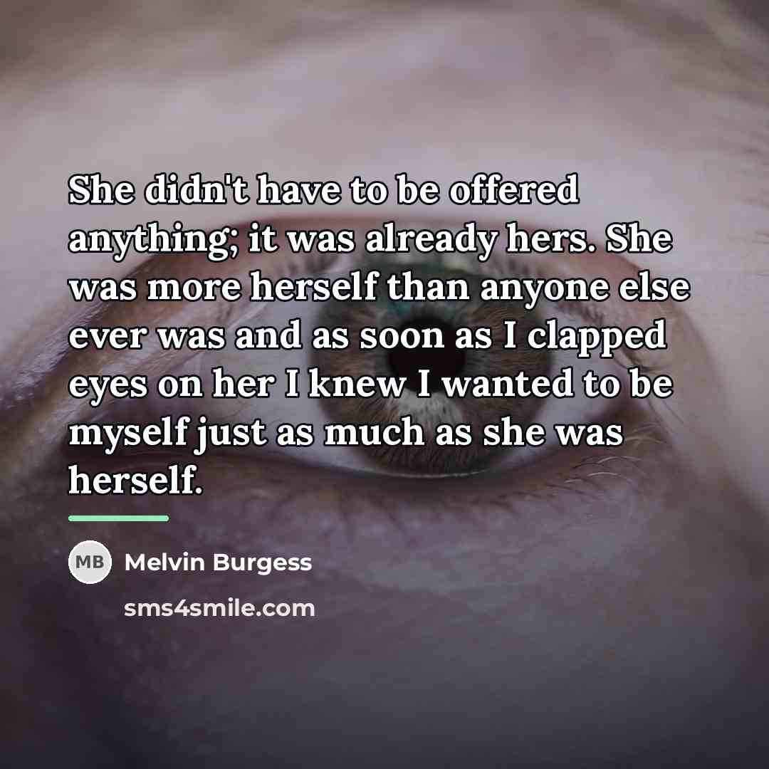 “She didn't have to be offered anything; it was already…” quote by Melvin Burgess
