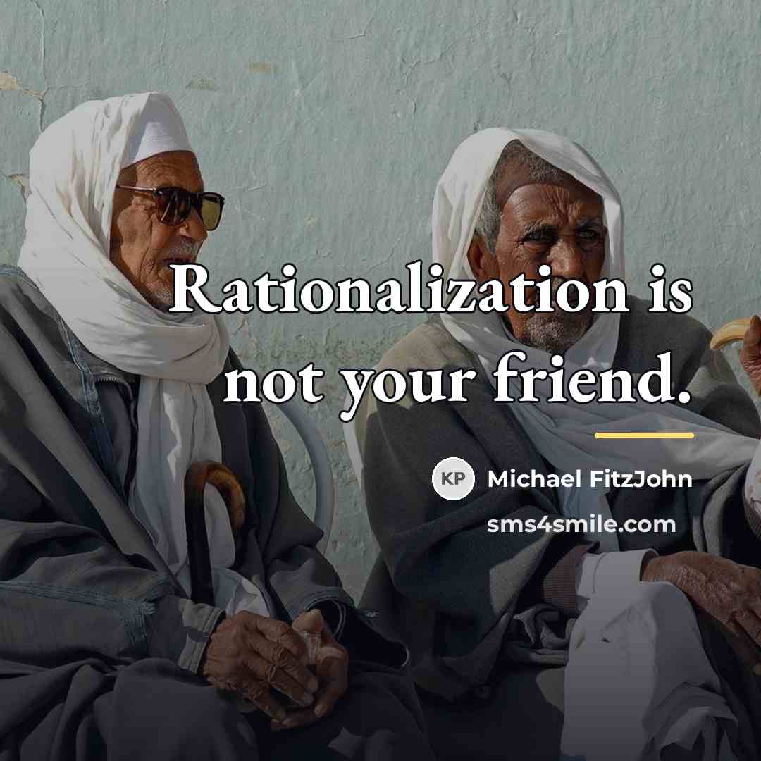“Rationalization is not your friend.…” quote by Michael FitzJohn