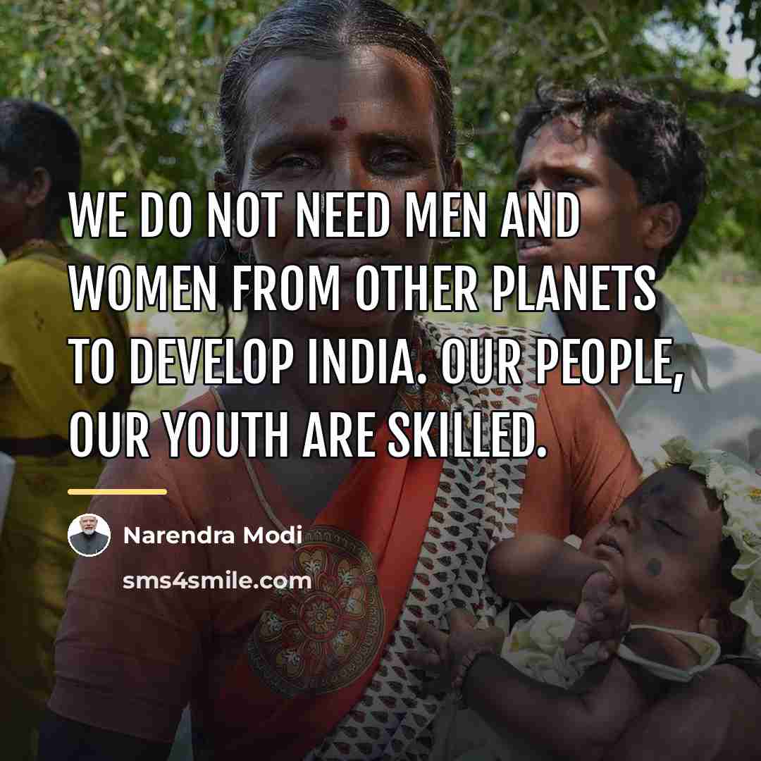 “We do not need men and women from other planets…” quote by Narendra Modi
