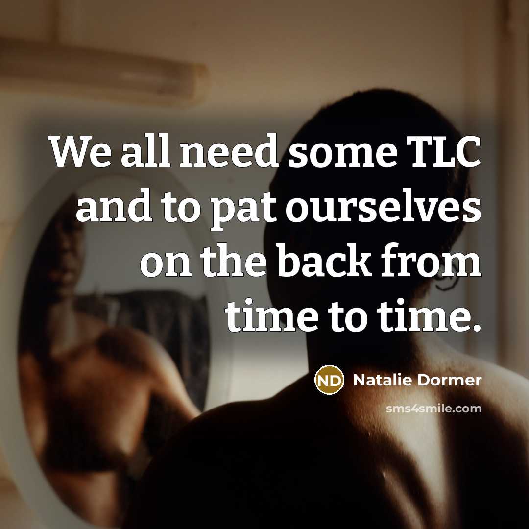 “We all need some TLC and to pat ourselves on…” quote by Natalie Dormer