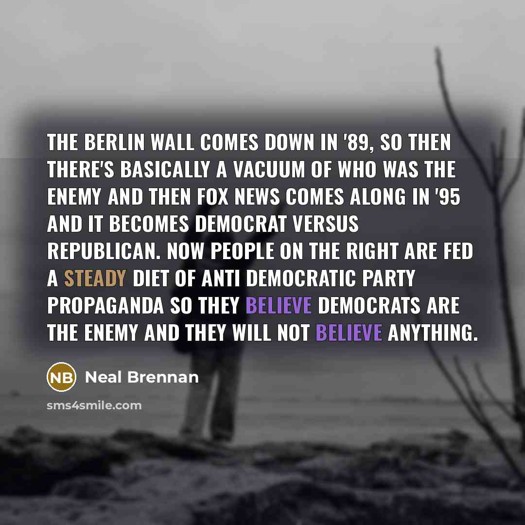 “The Berlin Wall comes down in '89, so then there's…” quote by Neal Brennan