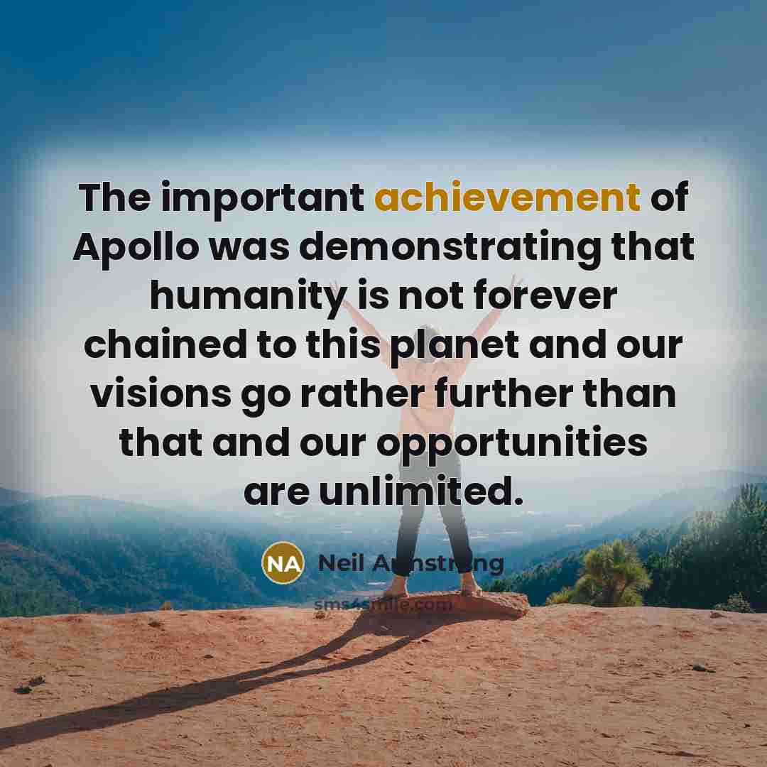 “The important achievement of Apollo was demonstrating that humanity is…” quote by Neil Armstrong