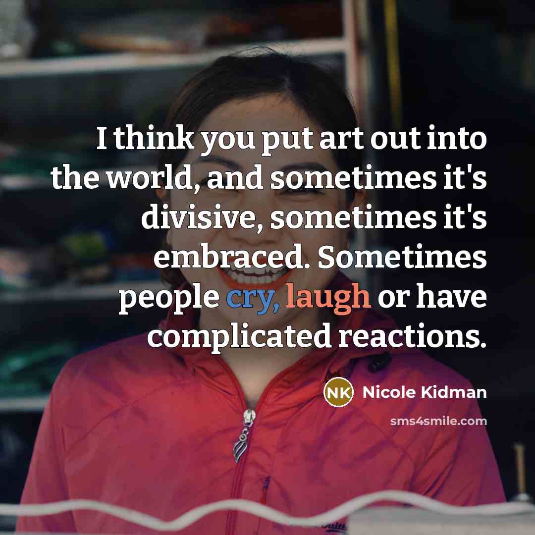 “I think you put art out into the world, and…” quote by Nicole Kidman
