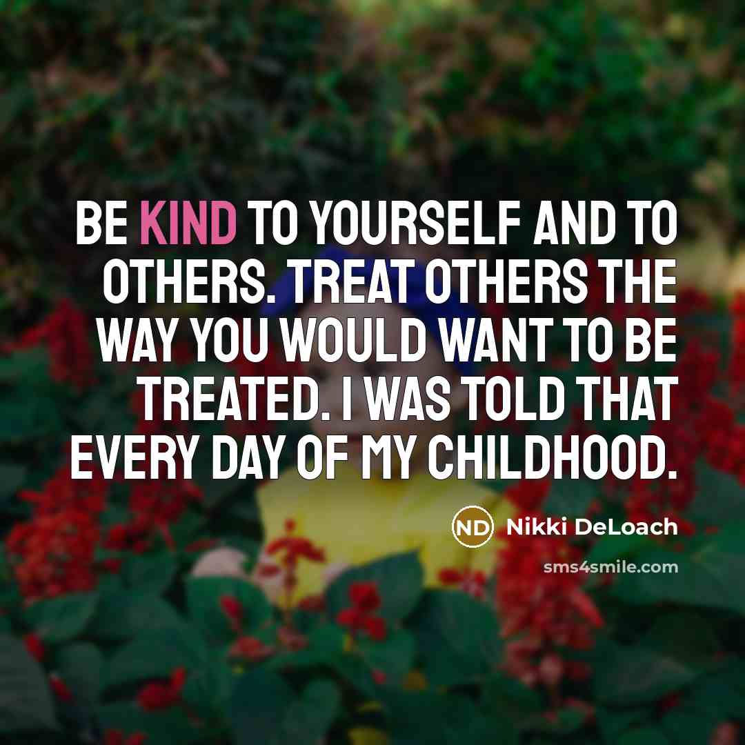 “Be kind to yourself and to others. Treat others the…” quote by Nikki DeLoach