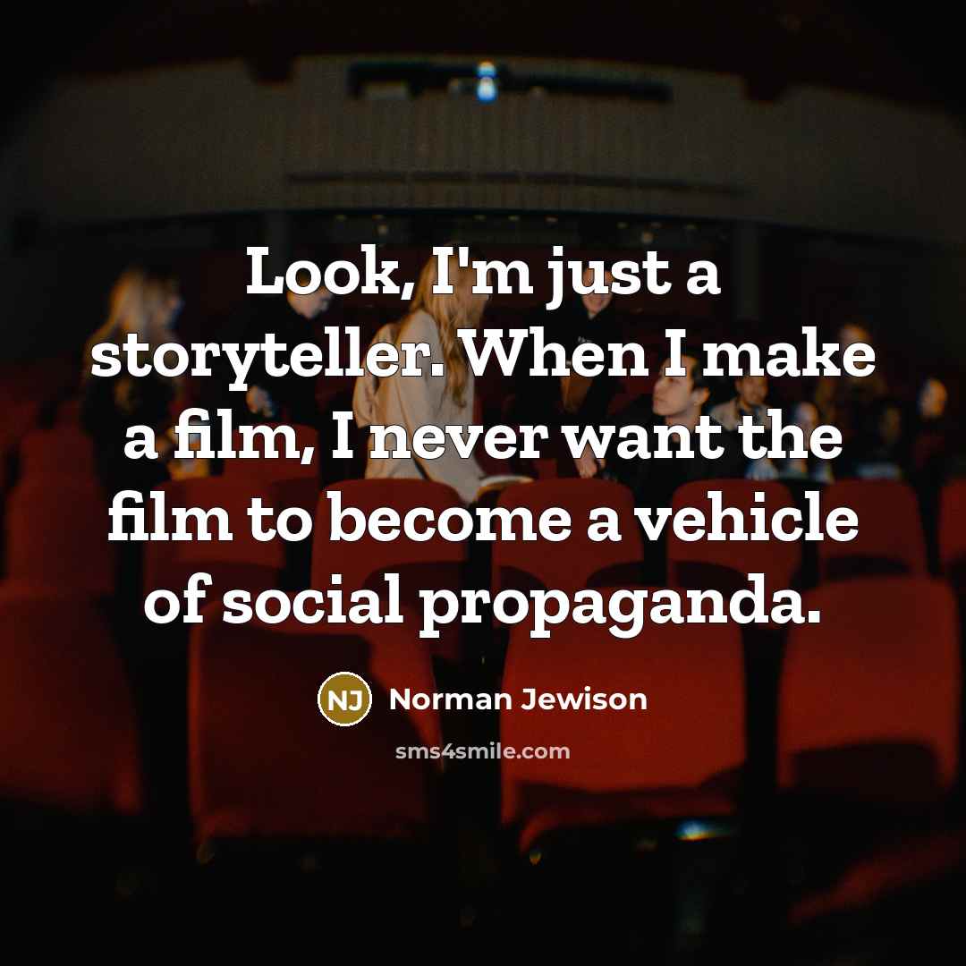 “Look, I'm just a storyteller. When I make a film,…” quote by Norman Jewison