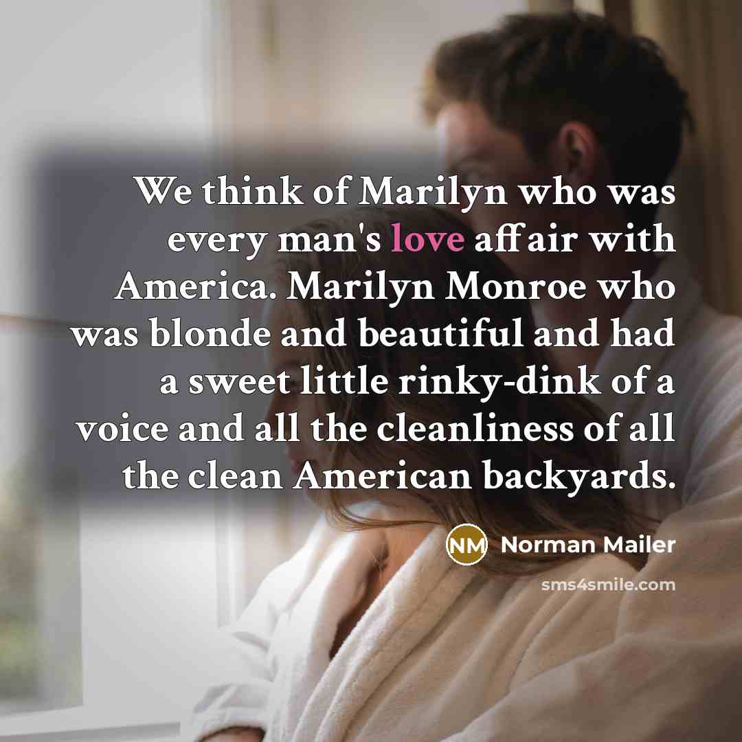 “We think of Marilyn who was every man's love affair…” quote by Norman Mailer