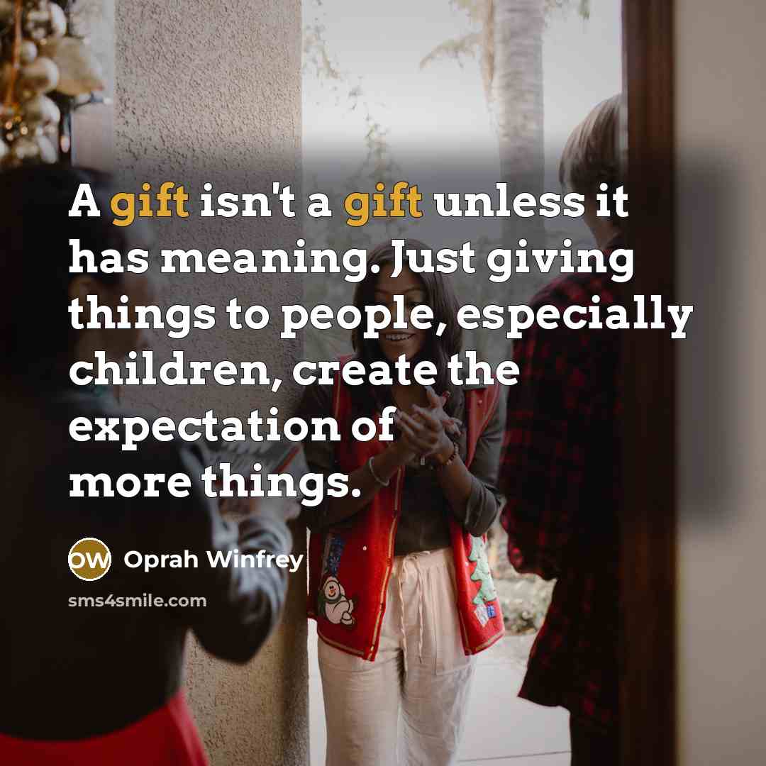 “A gift isn't a gift unless it has meaning. Just…” quote by Oprah Winfrey