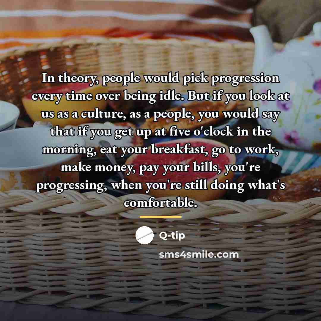“In theory, people would pick progression every time over being…” quote by Q-Tip