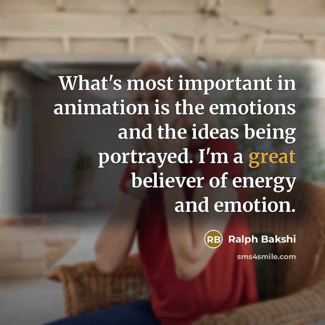 “What's most important in animation is the emotions and the…” quote by Ralph Bakshi