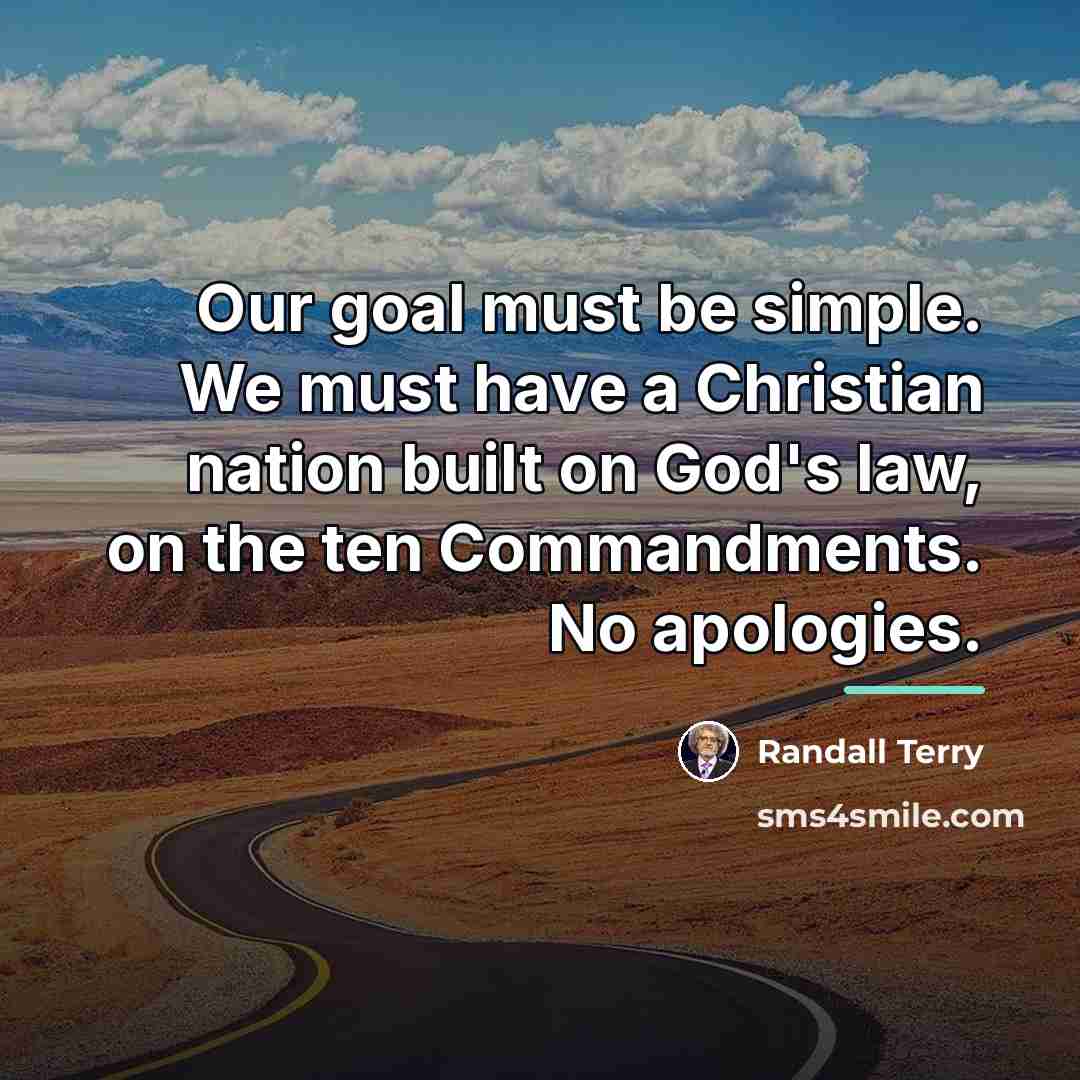 “Our goal must be simple. We must have a Christian…” quote by Randall Terry