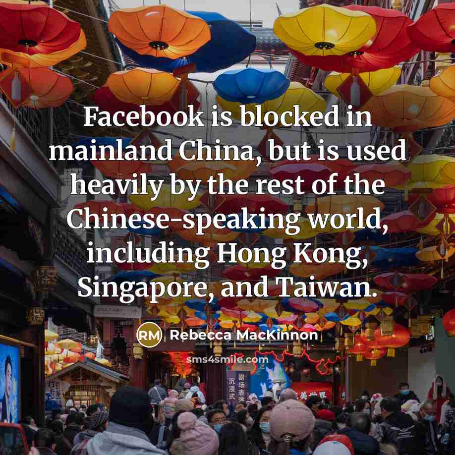 “Facebook is blocked in mainland China, but is used heavily…” quote by Rebecca MacKinnon