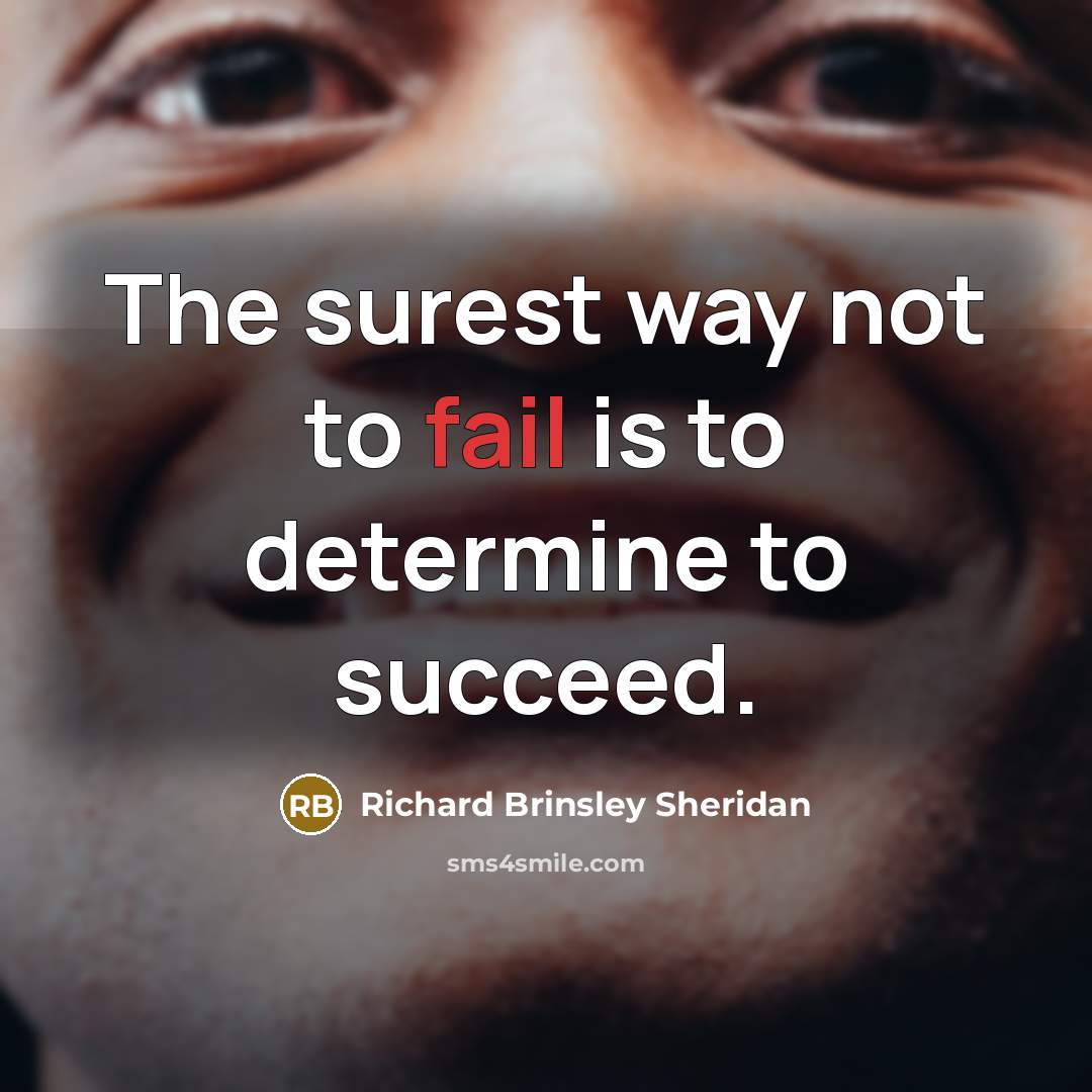“The surest way not to fail is to determine to…” quote by Richard Brinsley Sheridan