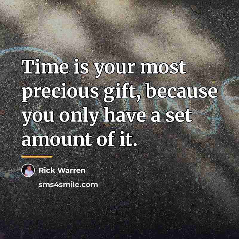 “Time is your most precious gift, because you only have…” quote by Rick Warren