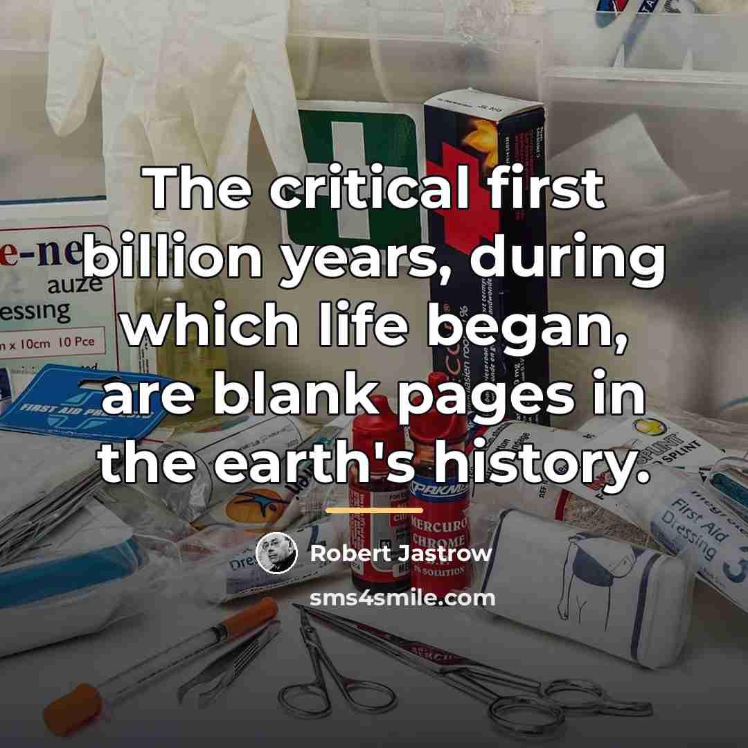 “The critical first billion years, during which life began, are…” quote by Robert Jastrow