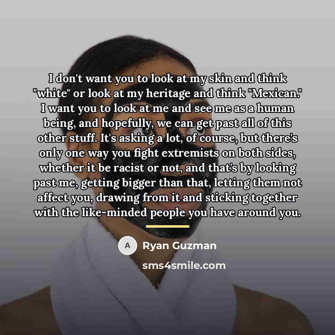 “I don't want you to look at my skin and…” quote by Ryan Guzman