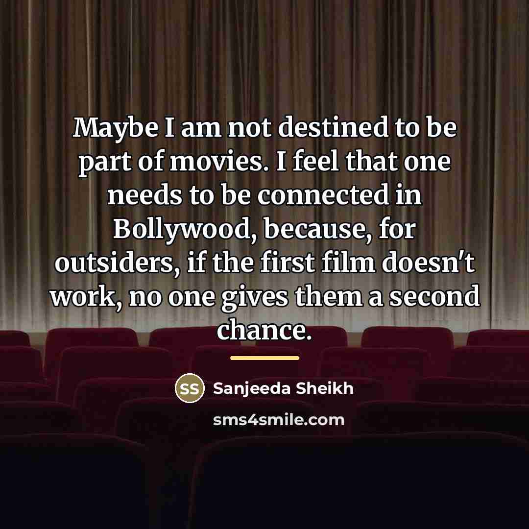 “Maybe I am not destined to be part of movies.…” quote by Sanjeeda Sheikh