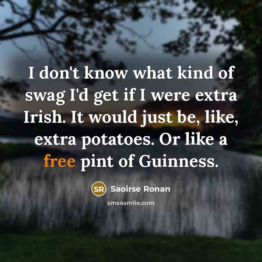 “I don't know what kind of swag I'd get if…” quote by Saoirse Ronan