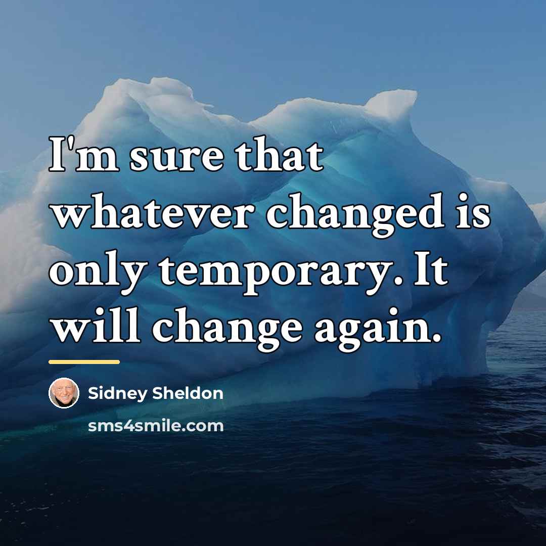 “I'm sure that whatever changed is only temporary. It will…” quote by Sidney Sheldon