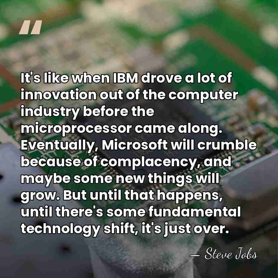 It's like when IBM drove a lot of innovation out of the&hellip; - Steve Jobs