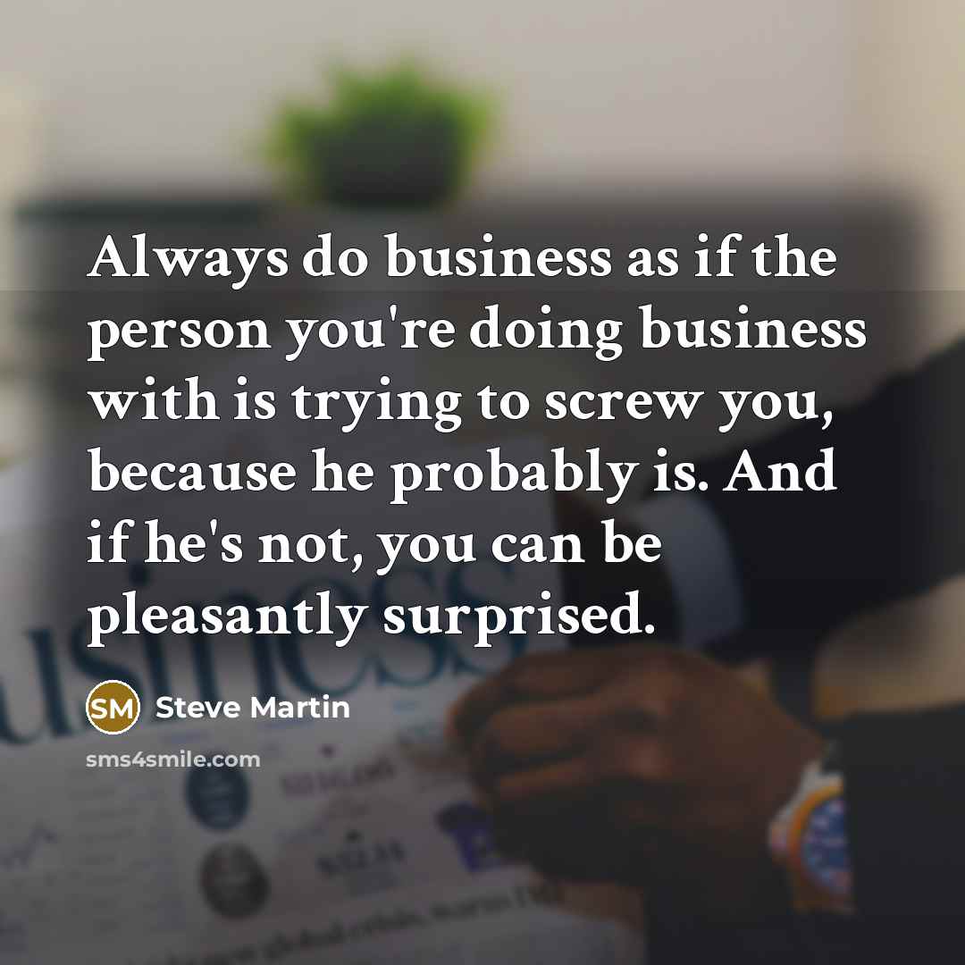 “Always do business as if the person you're doing business…” quote by Steve Martin