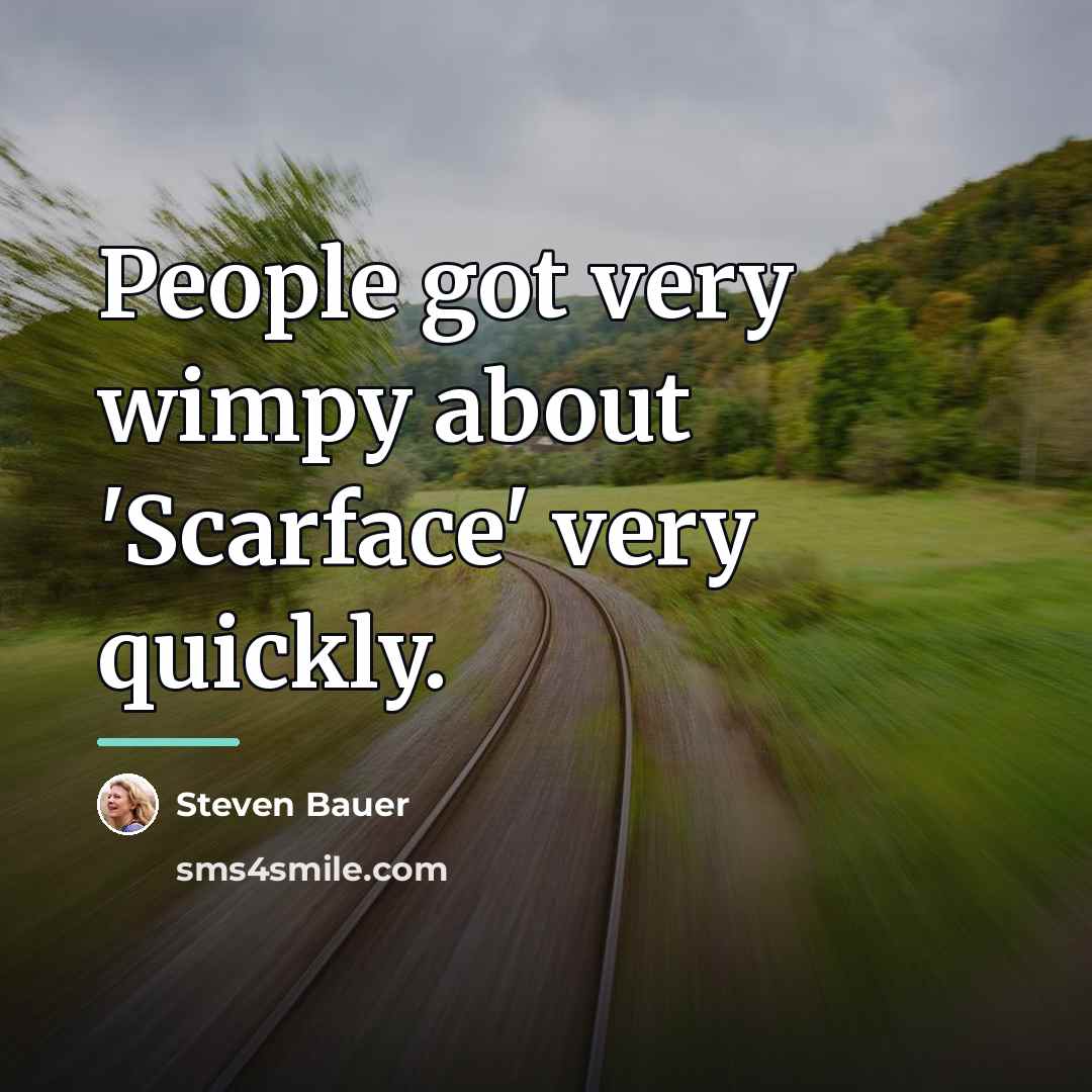 “People got very wimpy about 'Scarface' very quickly.…” quote by Steven Bauer