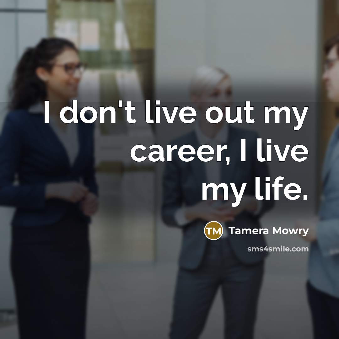 “I don't live out my career, I live my life.…” quote by Tamera Mowry