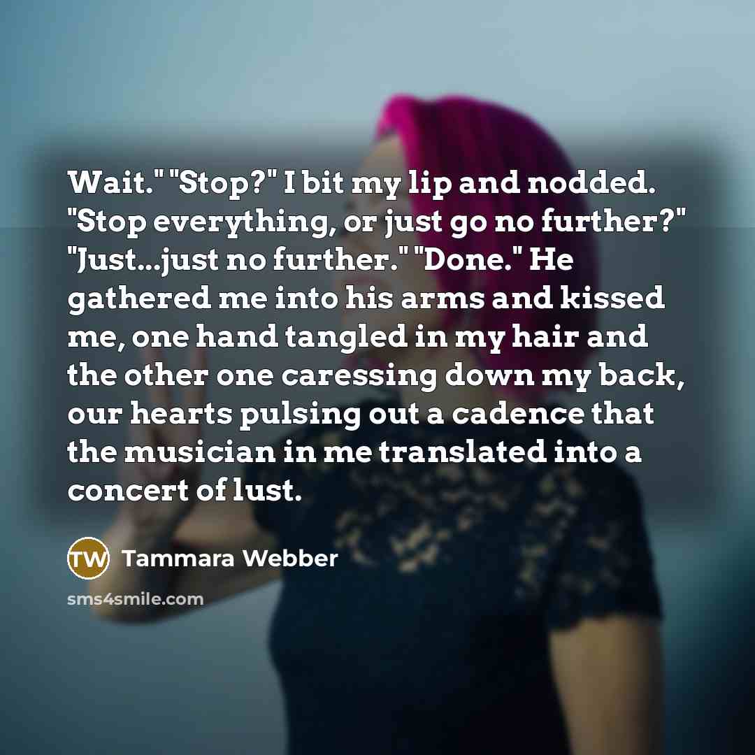“Wait." "Stop?" I bit my lip and nodded. "Stop everything,…” quote by Tammara Webber