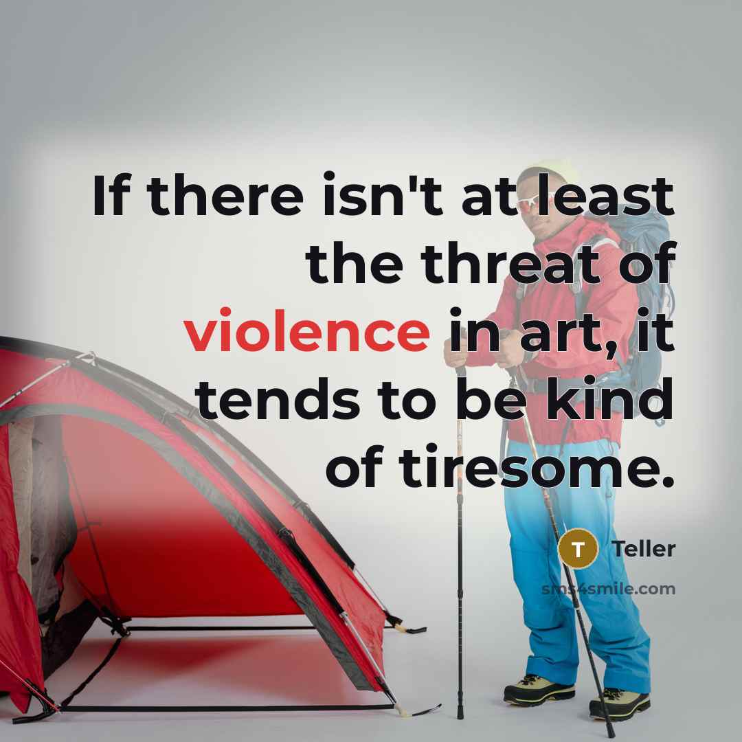 “If there isn't at least the threat of violence in…” quote by Teller