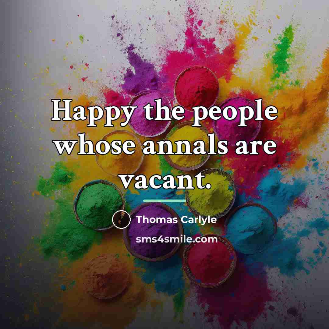 “Happy the people whose annals are vacant.…” quote by Thomas Carlyle