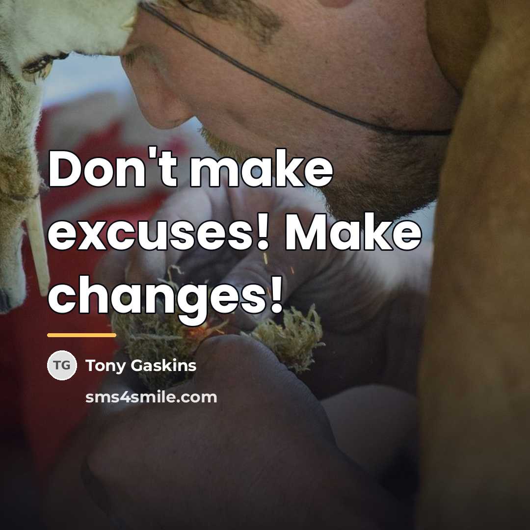 “Don't make excuses! Make changes!…” quote by Tony Gaskins