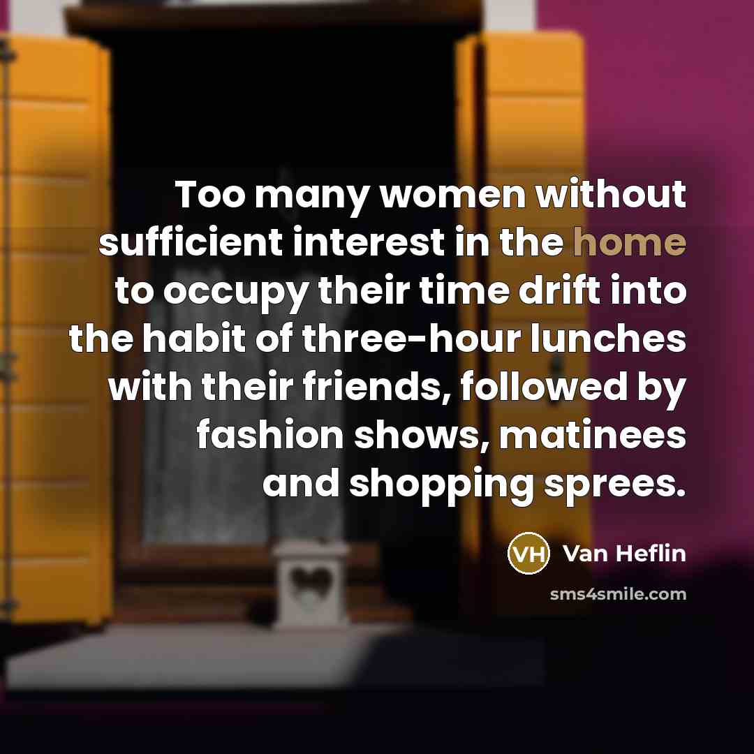“Too many women without sufficient interest in the home to…” quote by Van Heflin