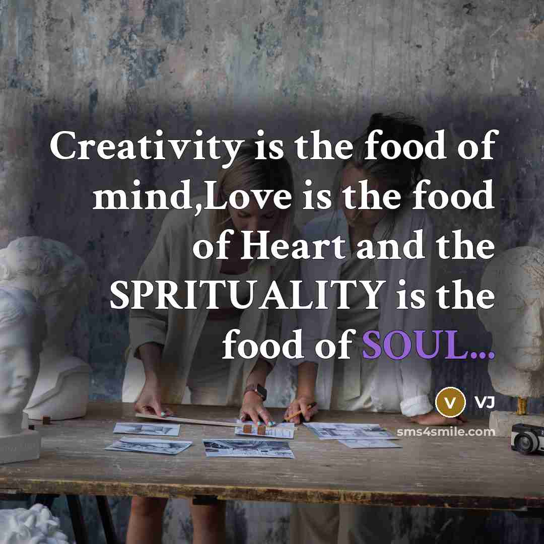 “Creativity is the food of mind,Love is the food of…” quote by VJ