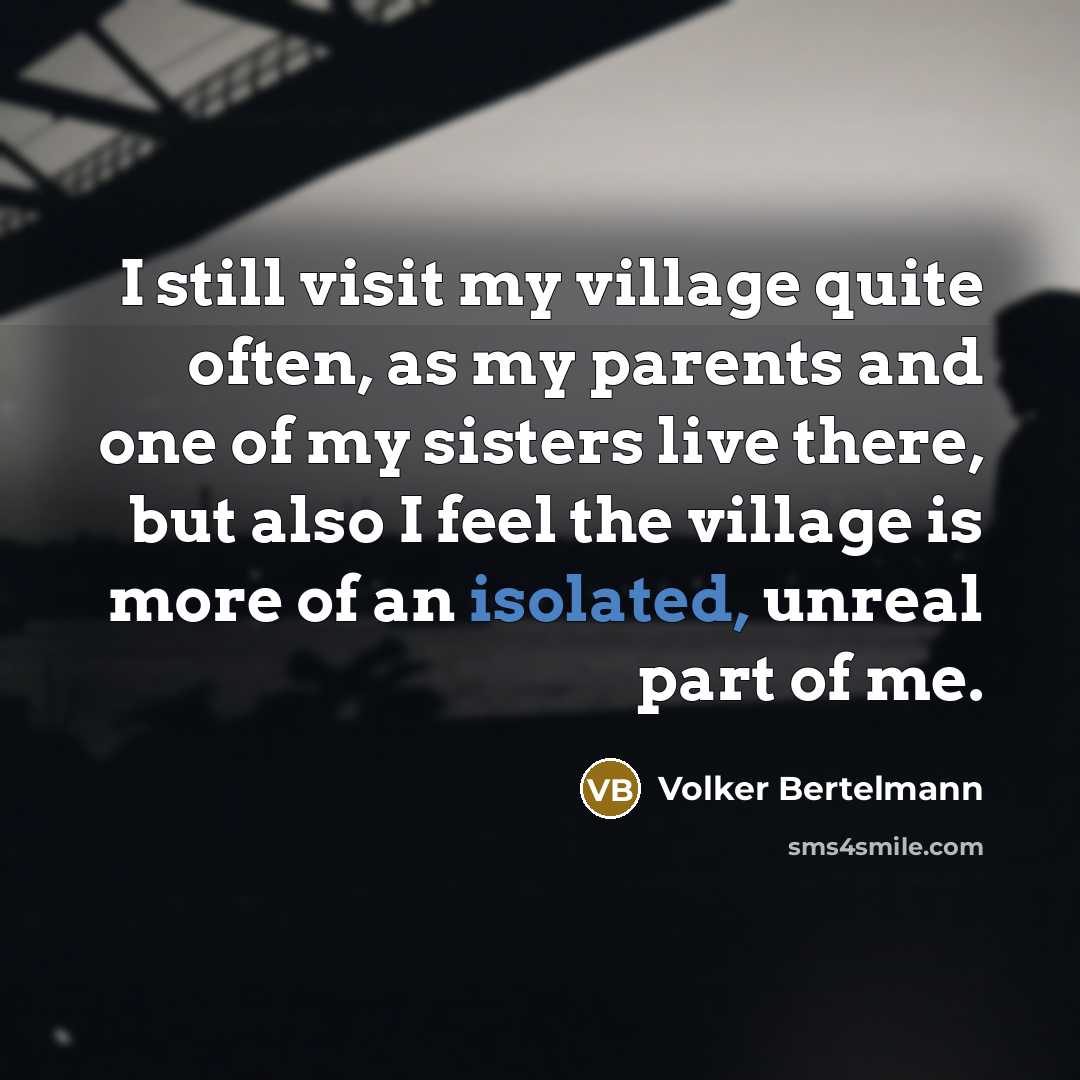 “I still visit my village quite often, as my parents…” quote by Volker Bertelmann