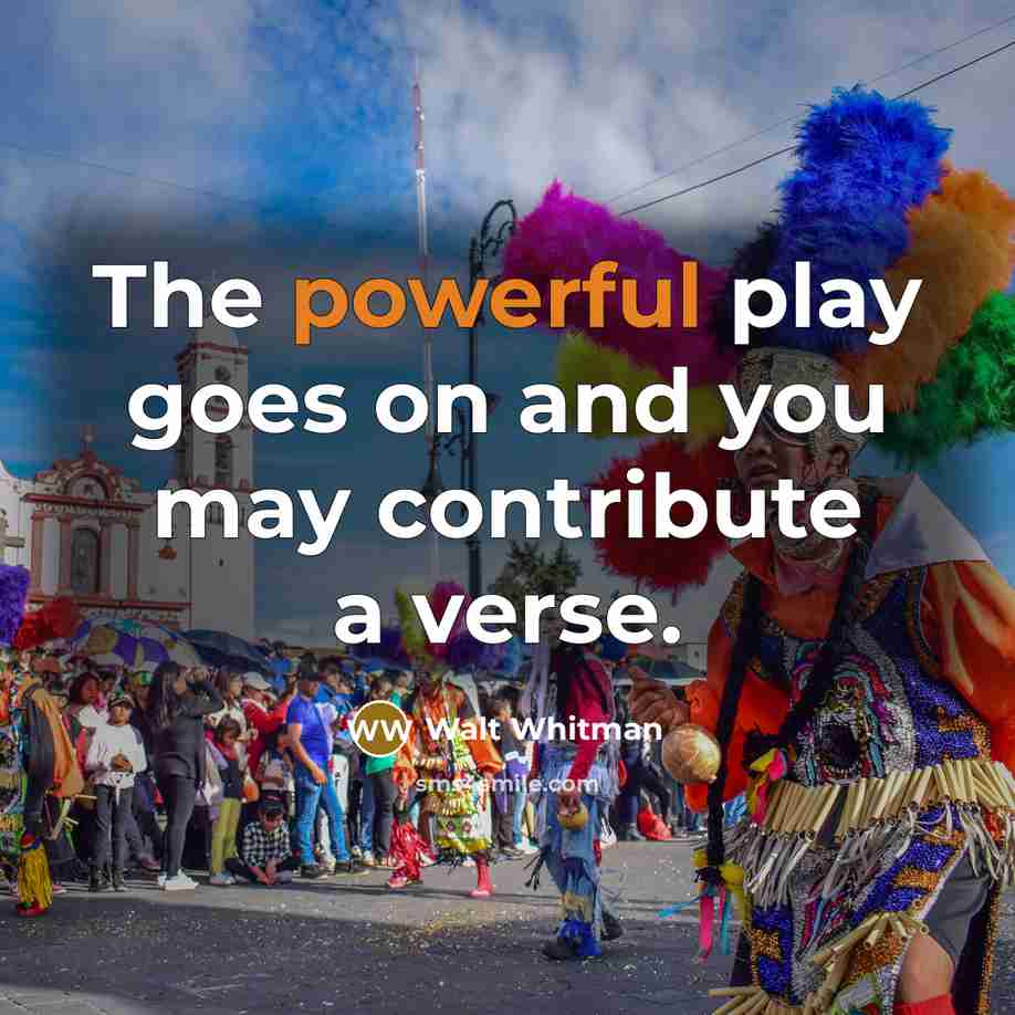 “The powerful play goes on and you may contribute a…” quote by Walt Whitman