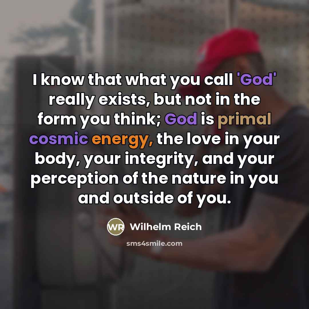“I know that what you call 'God' really exists, but…” quote by Wilhelm Reich
