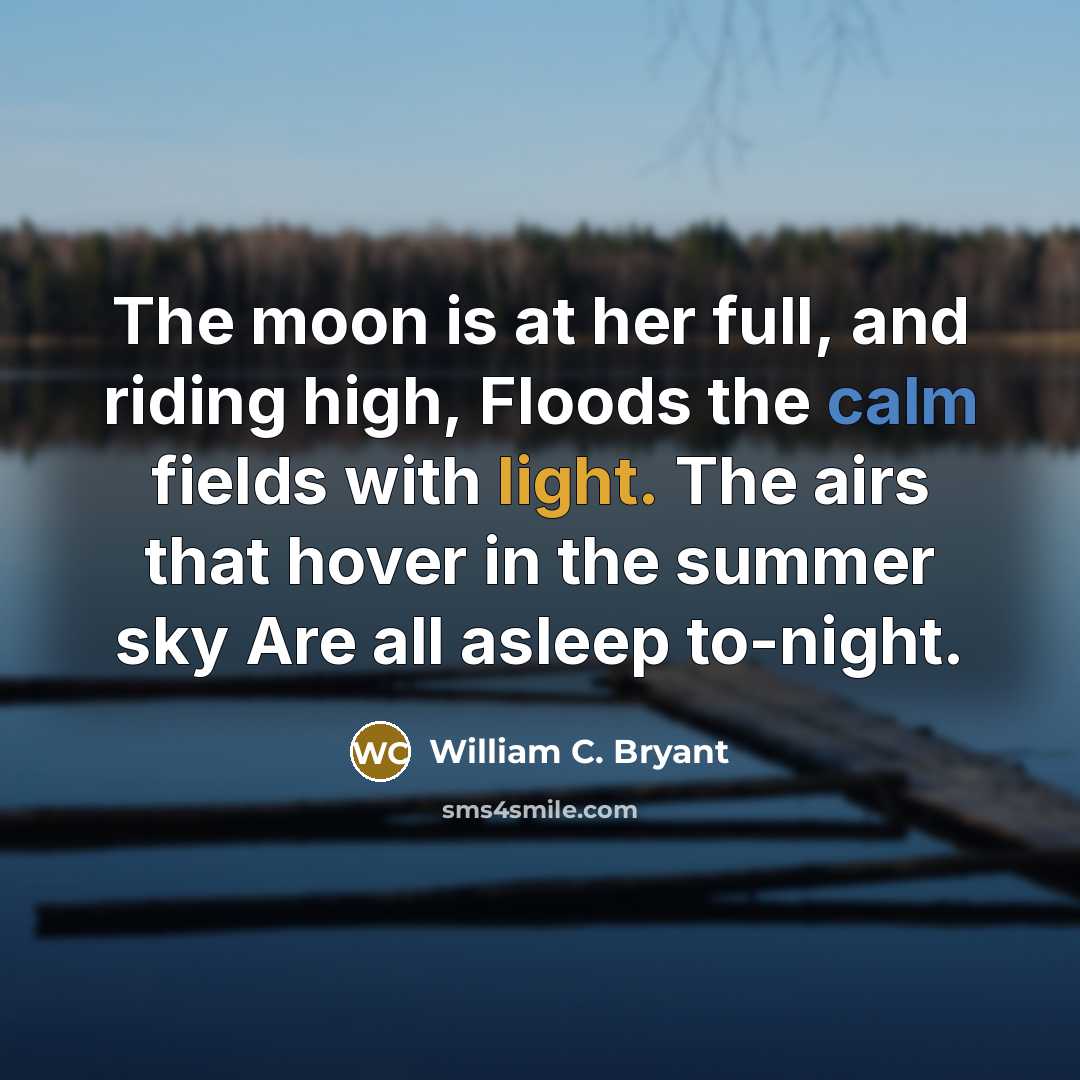 “The moon is at her full, and riding high, Floods…” quote by William C. Bryant
