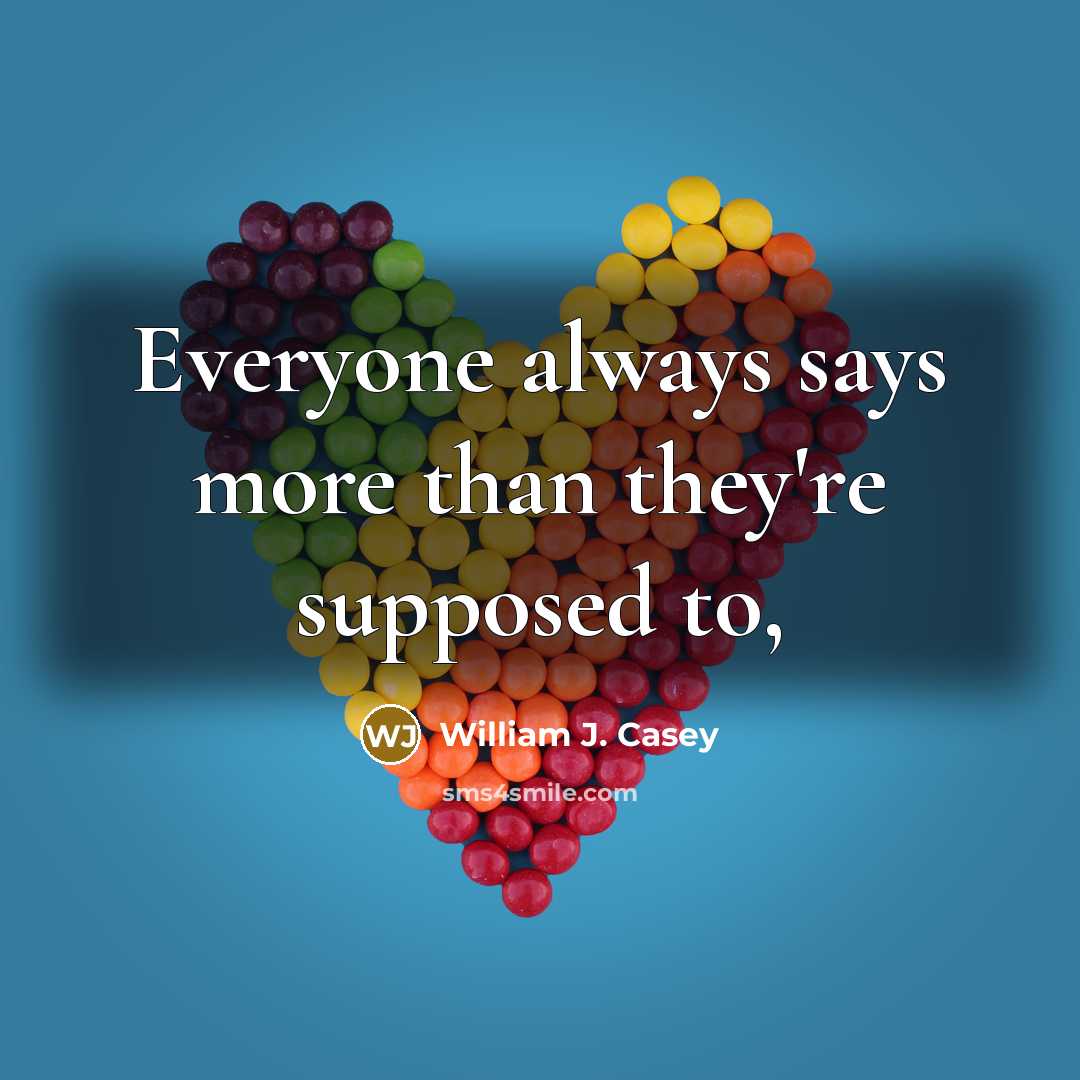 “Everyone always says more than they're supposed to,…” quote by William J. Casey