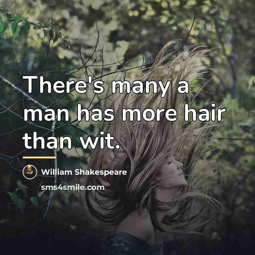 “There's many a man has more hair than wit.…” quote by William Shakespeare