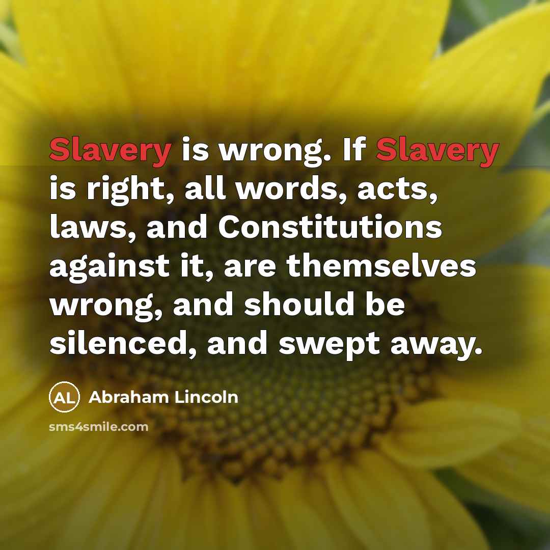 “Slavery is wrong. If Slavery is right, all words, acts,…” quote by Abraham Lincoln