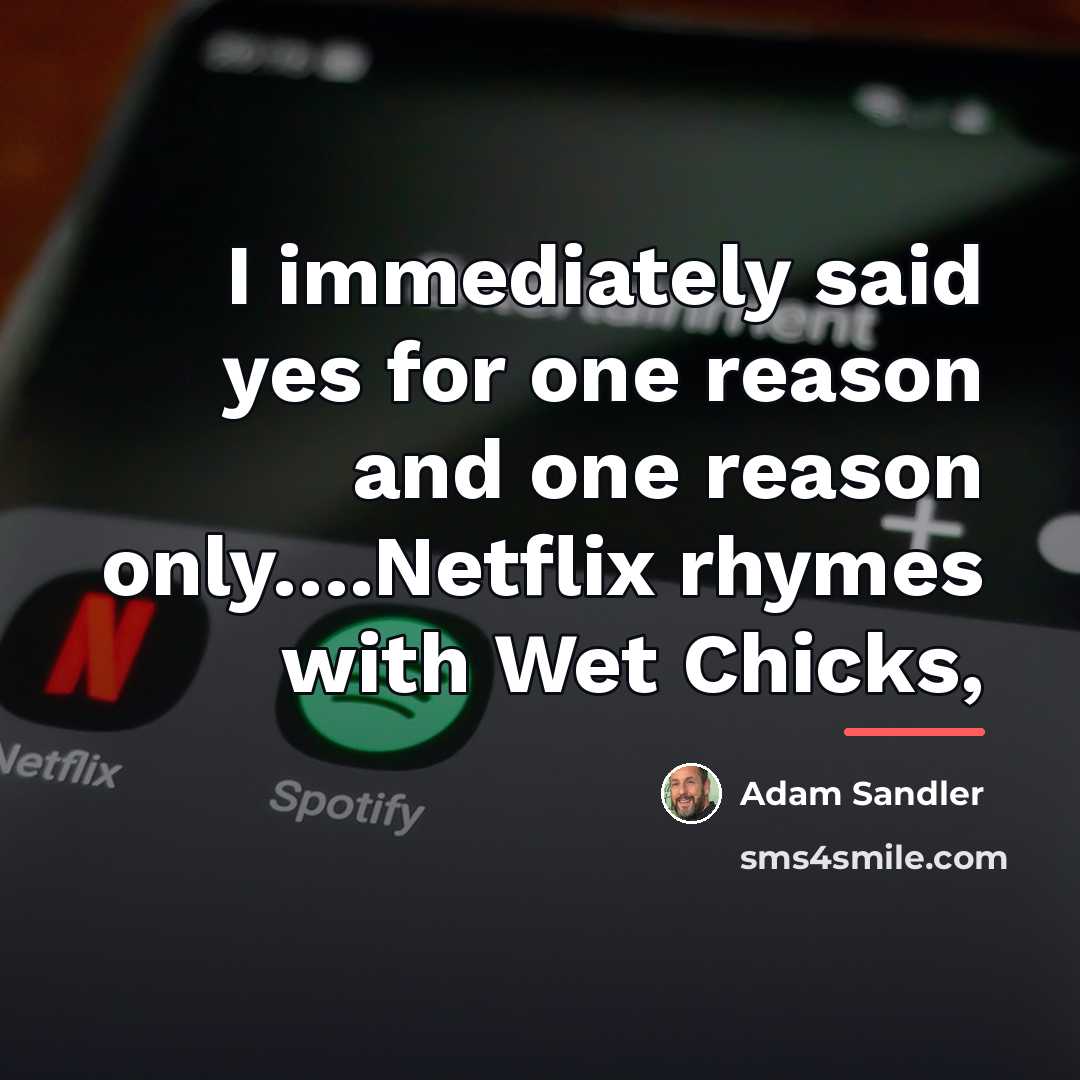 “I immediately said yes for one reason and one reason…” quote by Adam Sandler