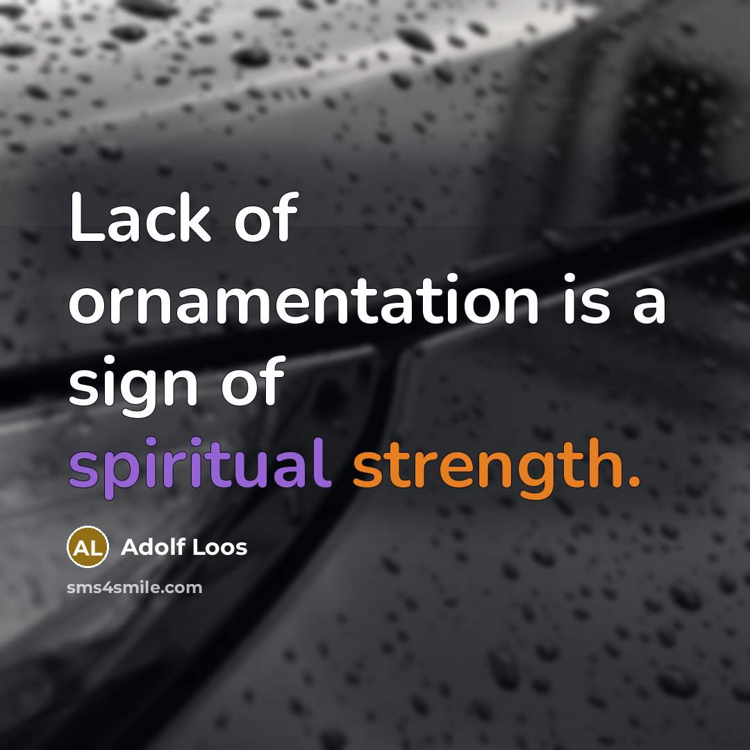 “Lack of ornamentation is a sign of spiritual strength.…” quote by Adolf Loos