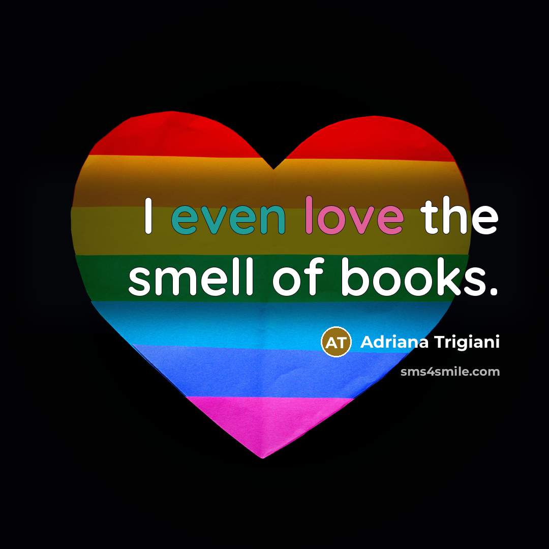 “I even love the smell of books.…” quote by Adriana Trigiani