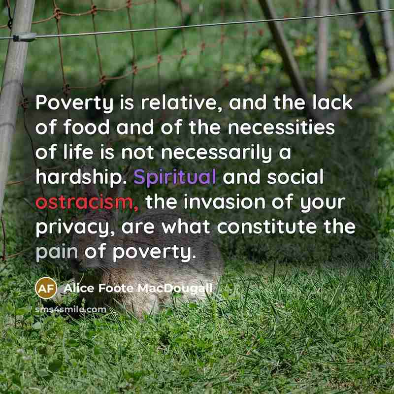 “Poverty is relative, and the lack of food and of…” quote by Alice Foote MacDougall
