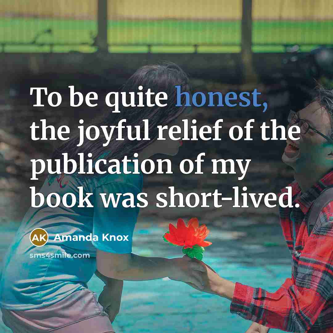 “To be quite honest, the joyful relief of the publication…” quote by Amanda Knox